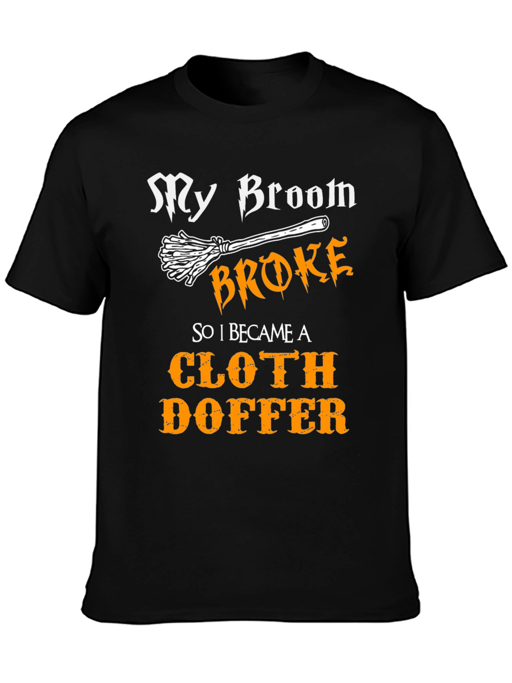Cloth Doffer T-Shirt - My Broom Broke Halloween Tee