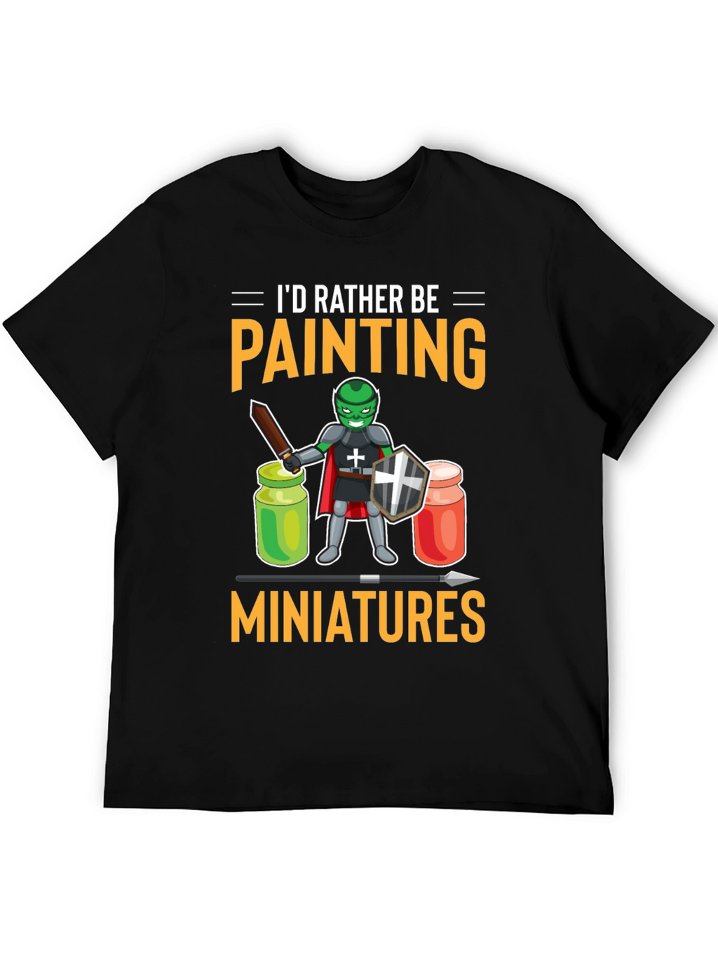 Id Rather Be Painting Miniatures T-Shirt