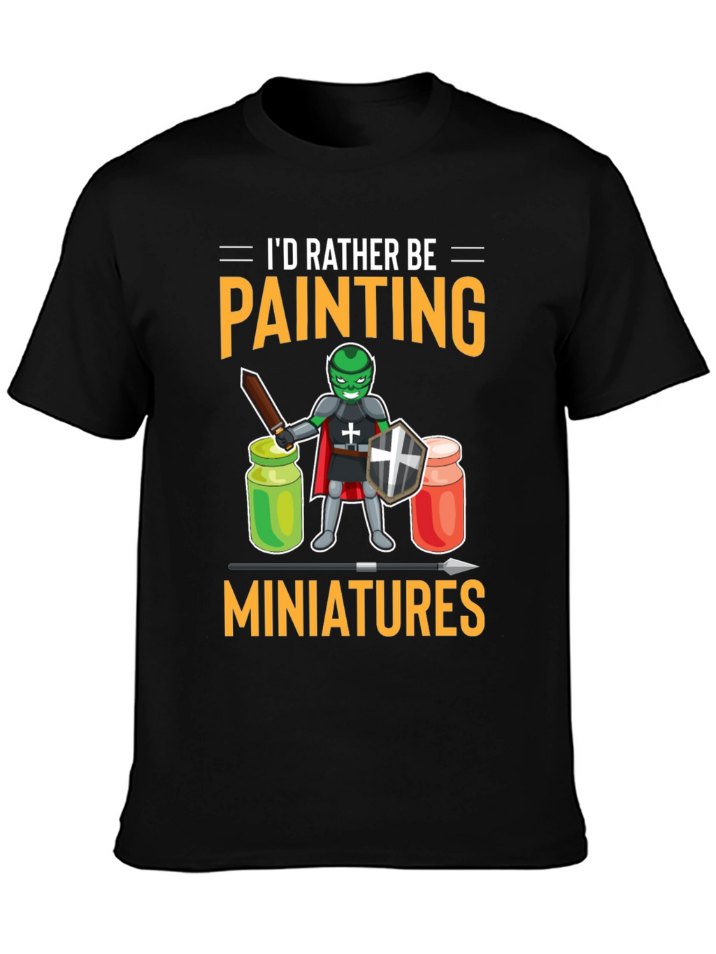 Id Rather Be Painting Miniatures T-Shirt