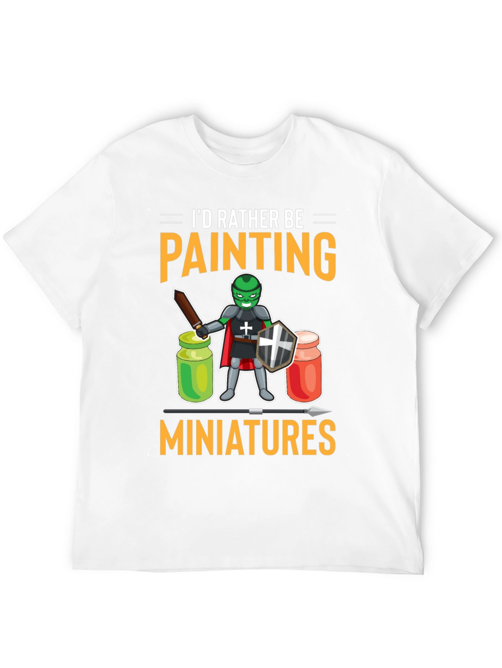 Id Rather Be Painting Miniatures T-Shirt