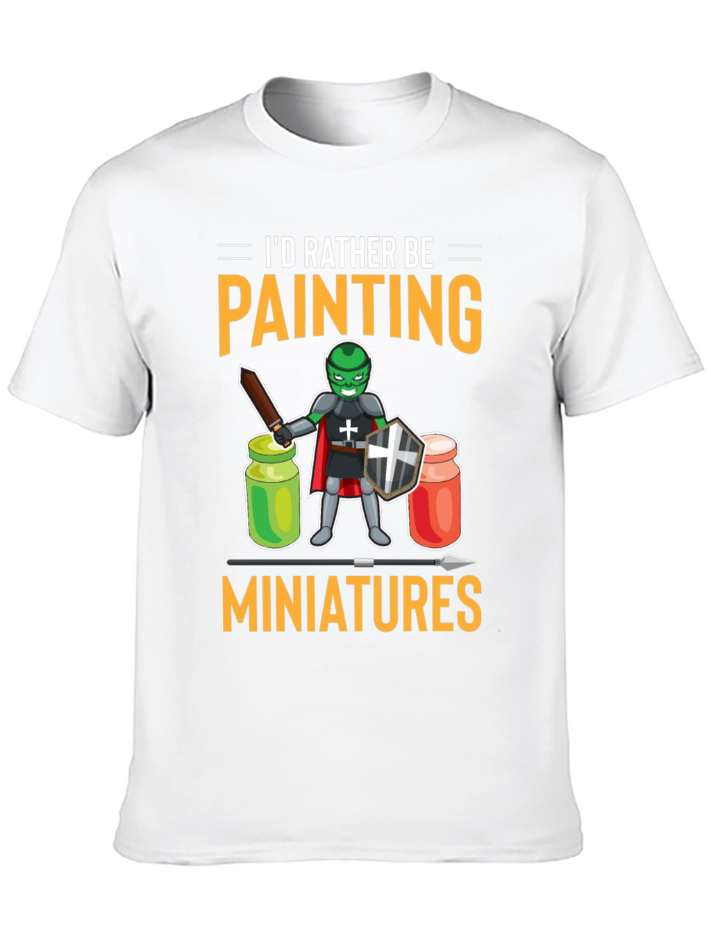 Id Rather Be Painting Miniatures T-Shirt