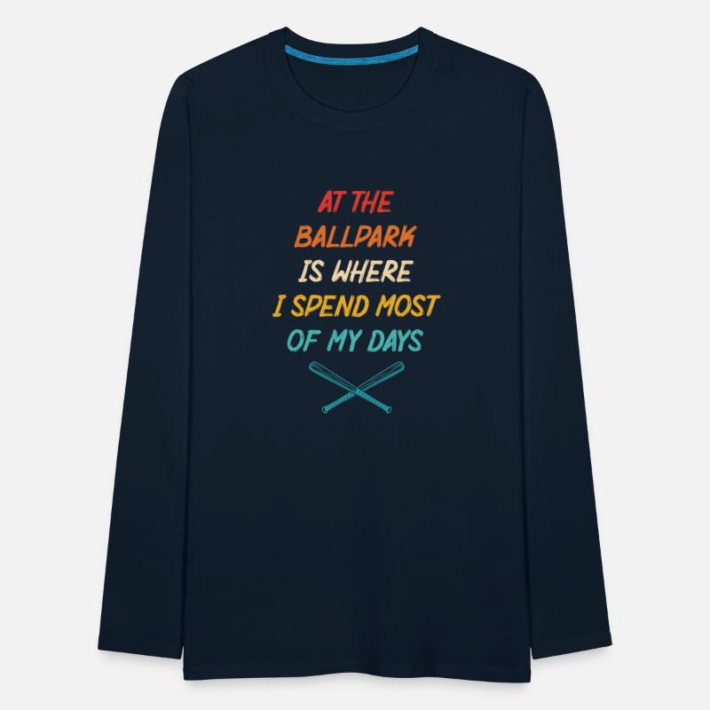 At The Ballpark Is Where I Spend Most Of My Days