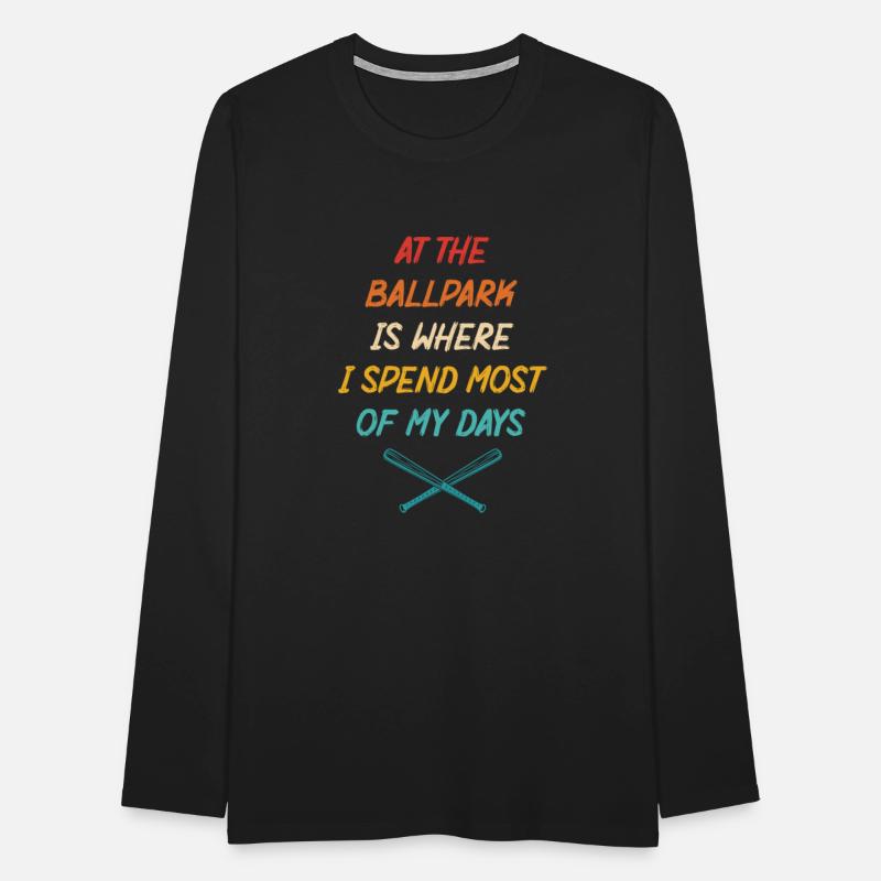 At The Ballpark Is Where I Spend Most Of My Days