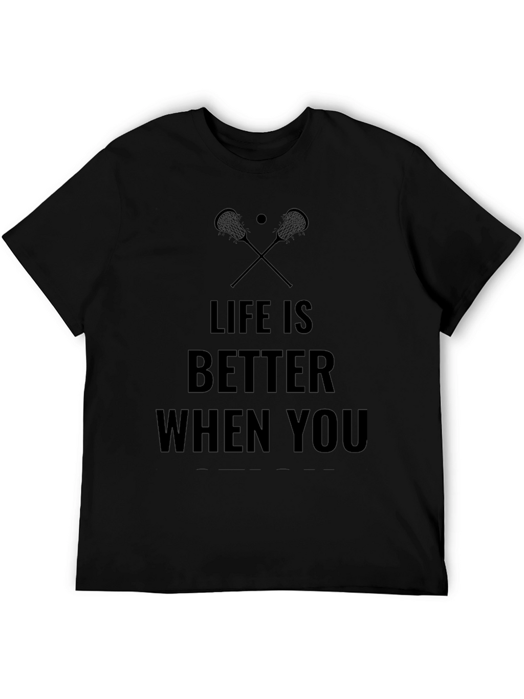 Life is Better When You Lacrosse T-Shirt