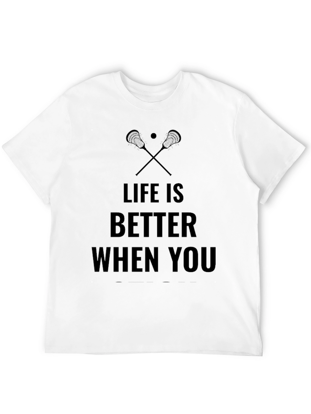 Life is Better When You Lacrosse T-Shirt
