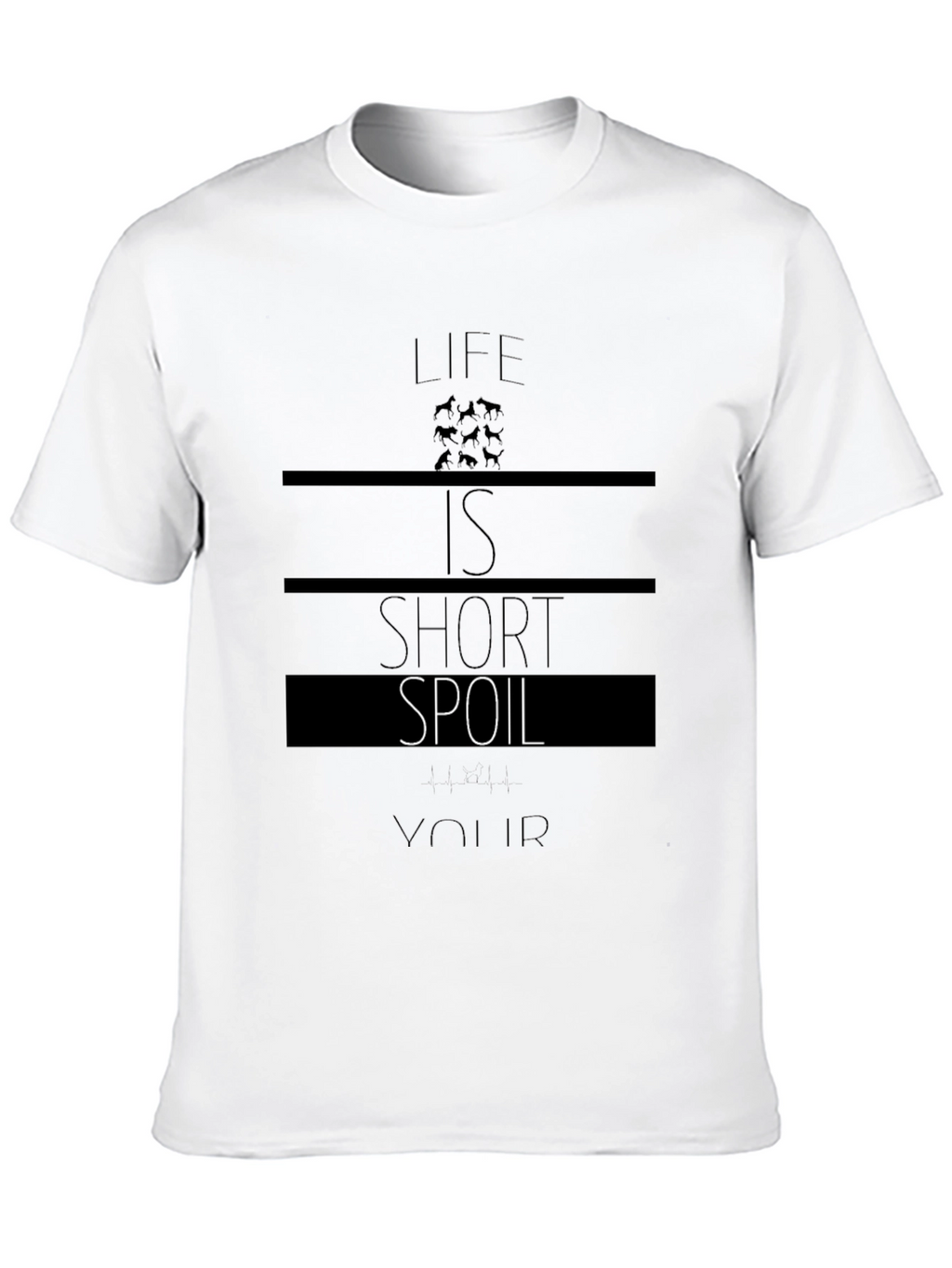 Life is Short Spoil Your Dog T-Shirt