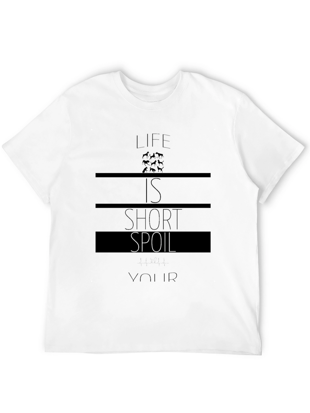 Life is Short Spoil Your Dog T-Shirt
