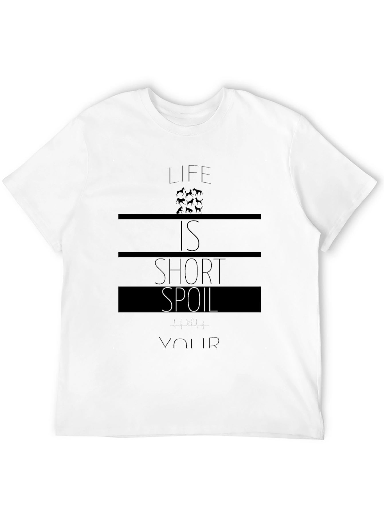 Life is Short Spoil Your Dog T-Shirt