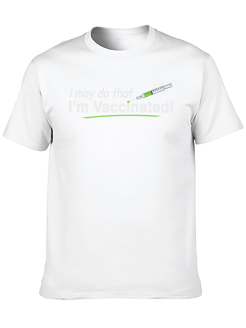 Vaccinated T-Shirt: I May Do That!