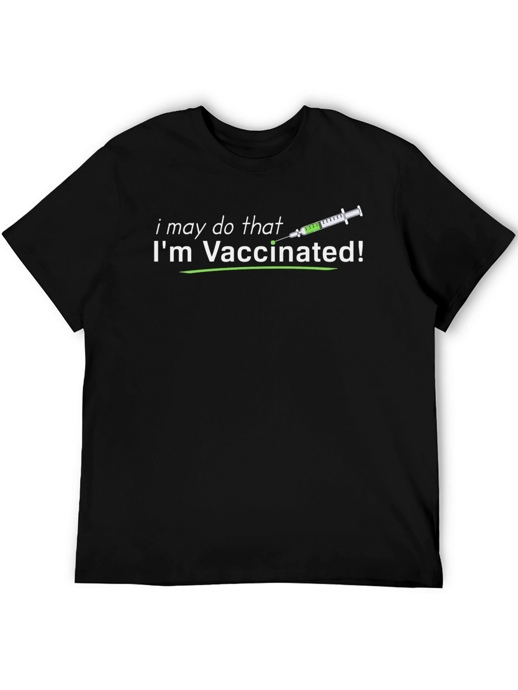 Vaccinated T-Shirt: I May Do That!