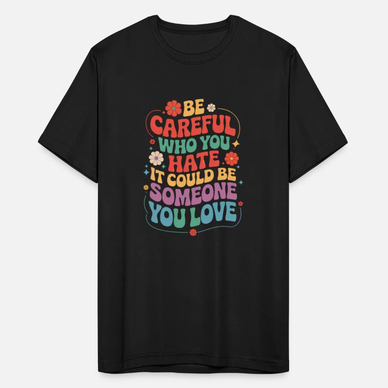 Be Careful Who You Hate LGBTQ