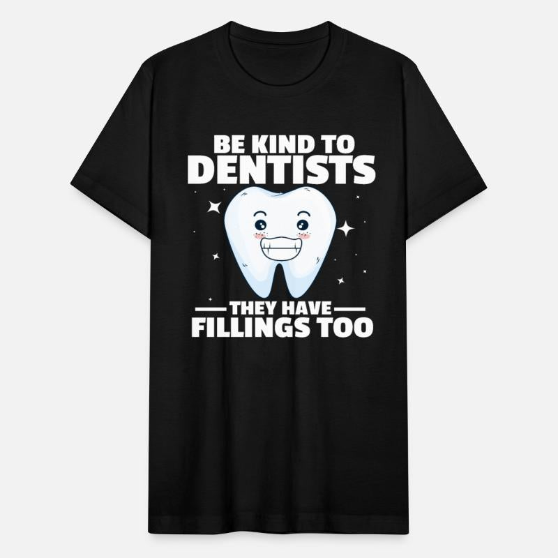 Be Kind To Dentists They Have Fillings Too