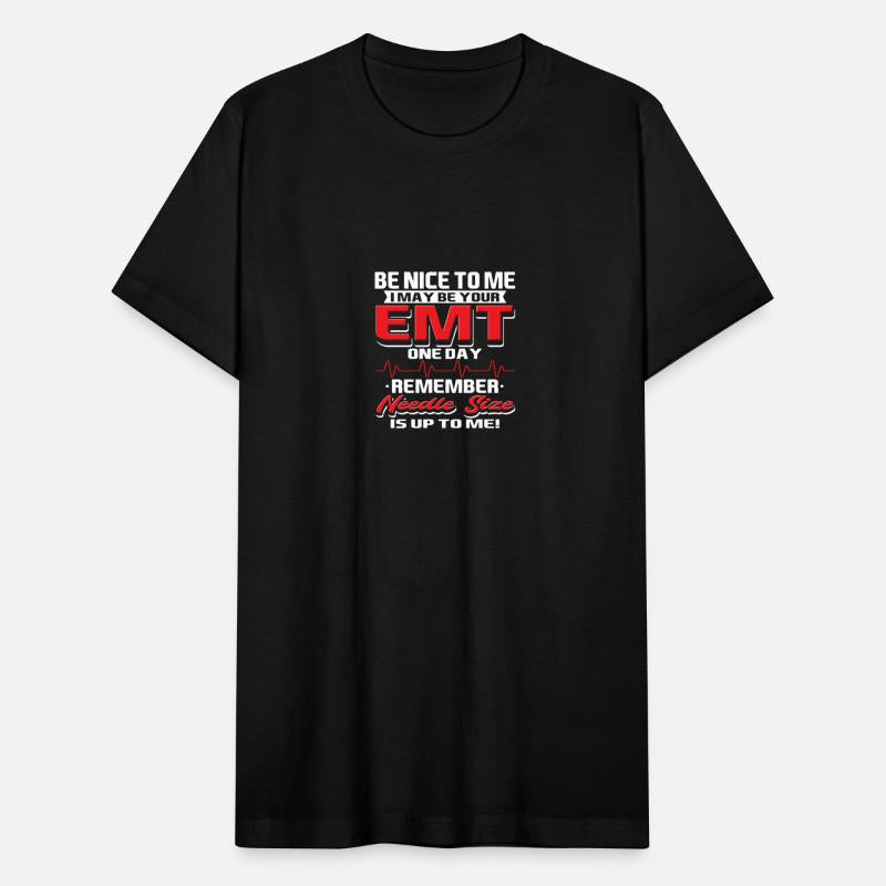 Be Nice To Me I Maybe Your EMT One Day Remember