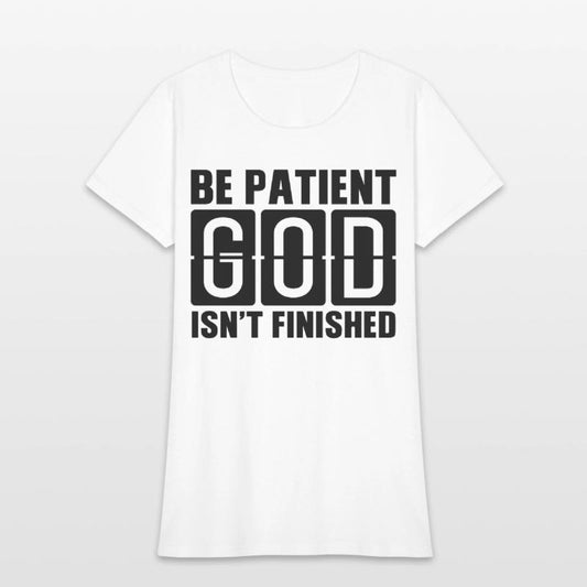 Be patient God isnt finished