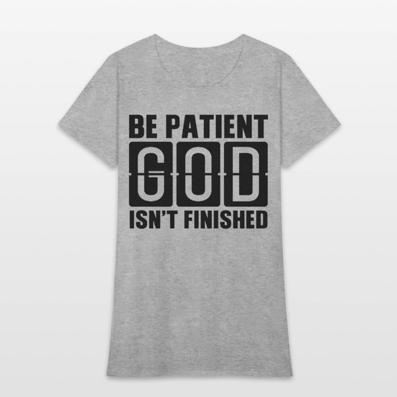 Be patient God isnt finished