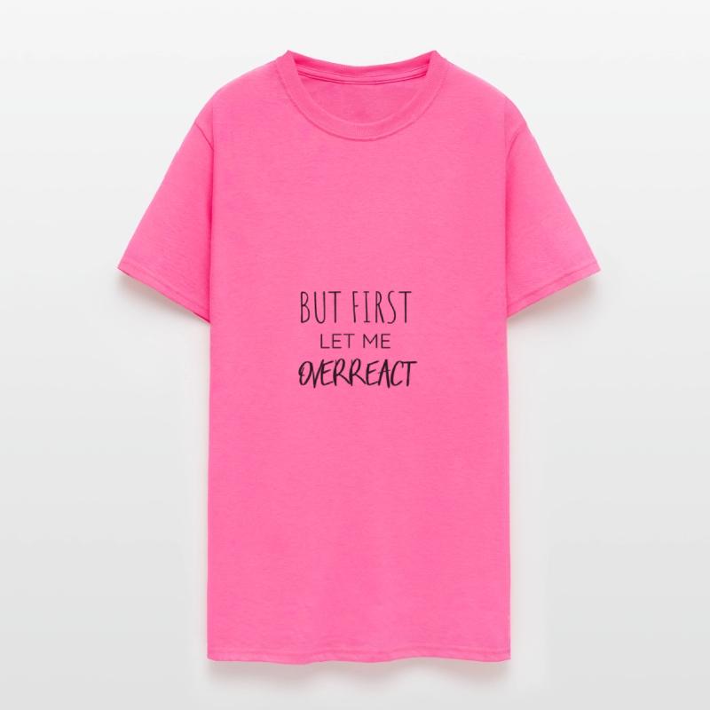 But First Let Me Overreact Funny T-Shirt