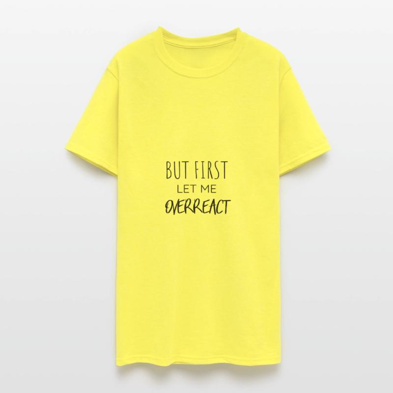 But First Let Me Overreact Funny T-Shirt