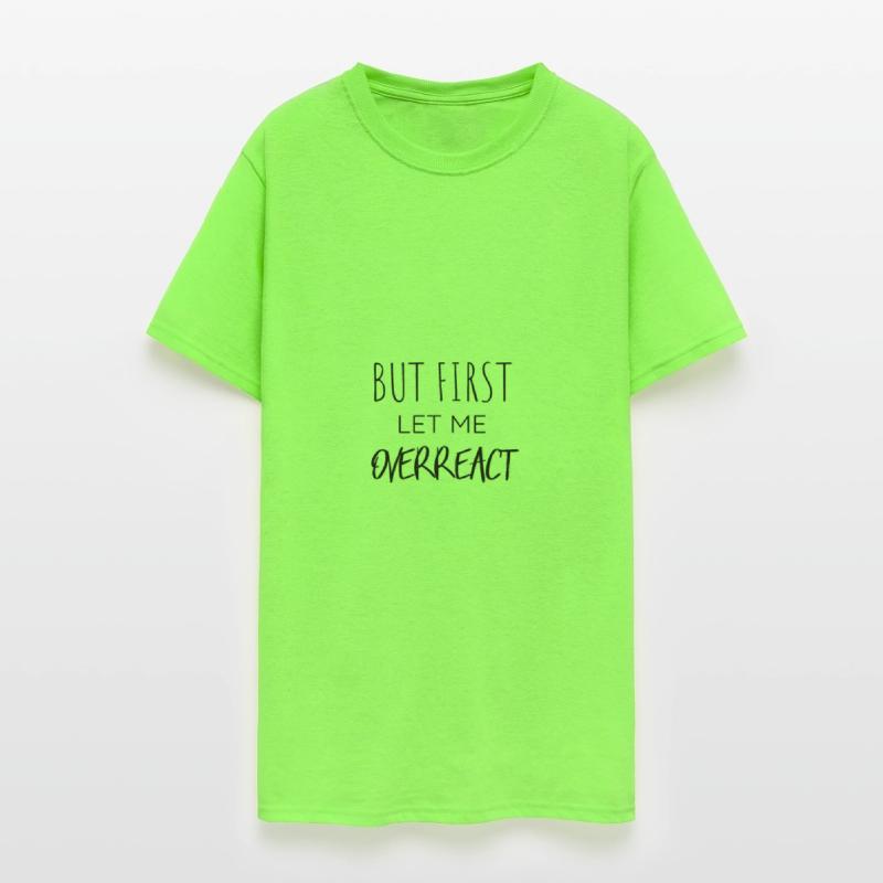 But First Let Me Overreact Funny T-Shirt
