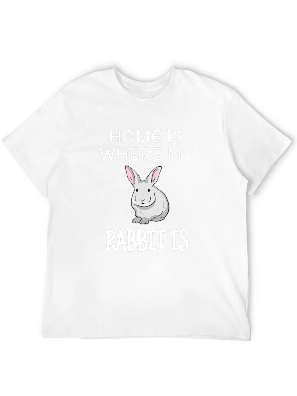 Home is Where My Rabbit Is T-Shirt