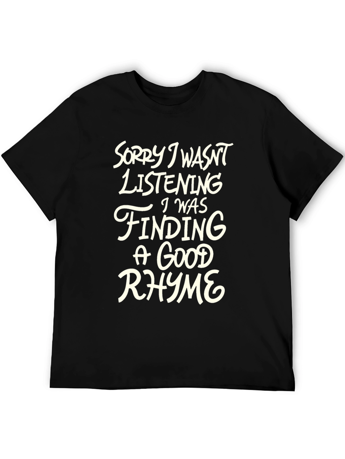 Rhyme Time Tee: Sorry Not Listening T-Shirt