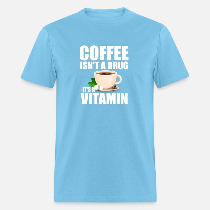 Coffee isn t a drug it s a vitamin t shirt