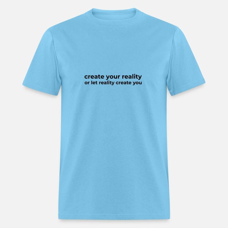 create your reality or let reality create you