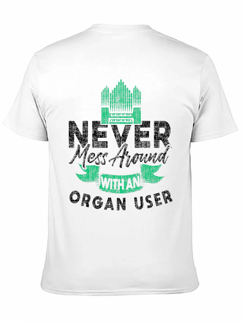 Never Mess with an Organ User T-Shirt
