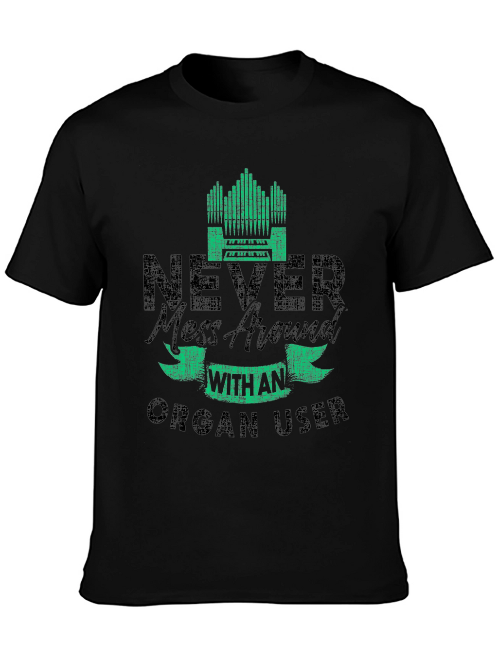 Never Mess with an Organ User T-Shirt