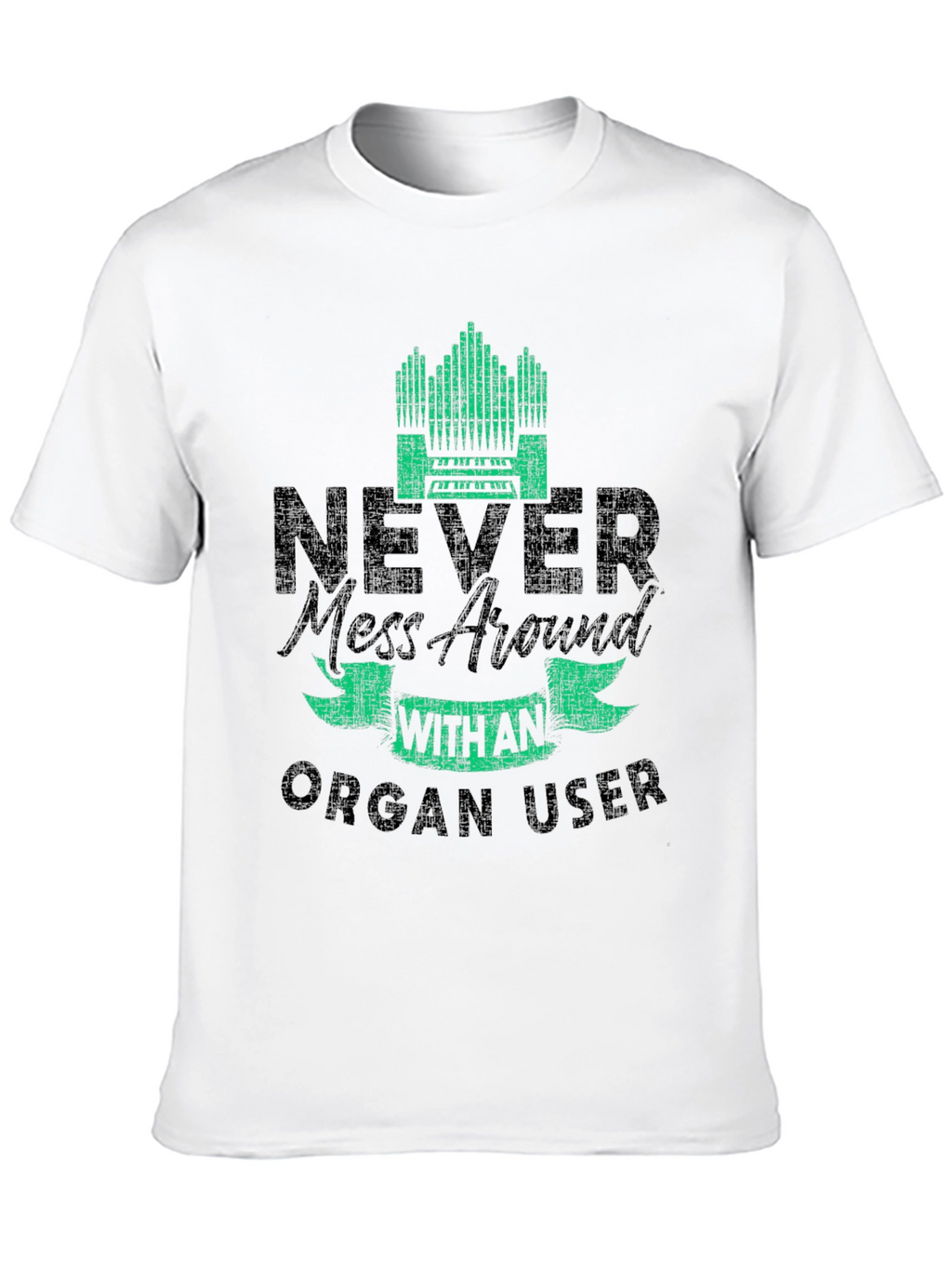 Never Mess with an Organ User T-Shirt