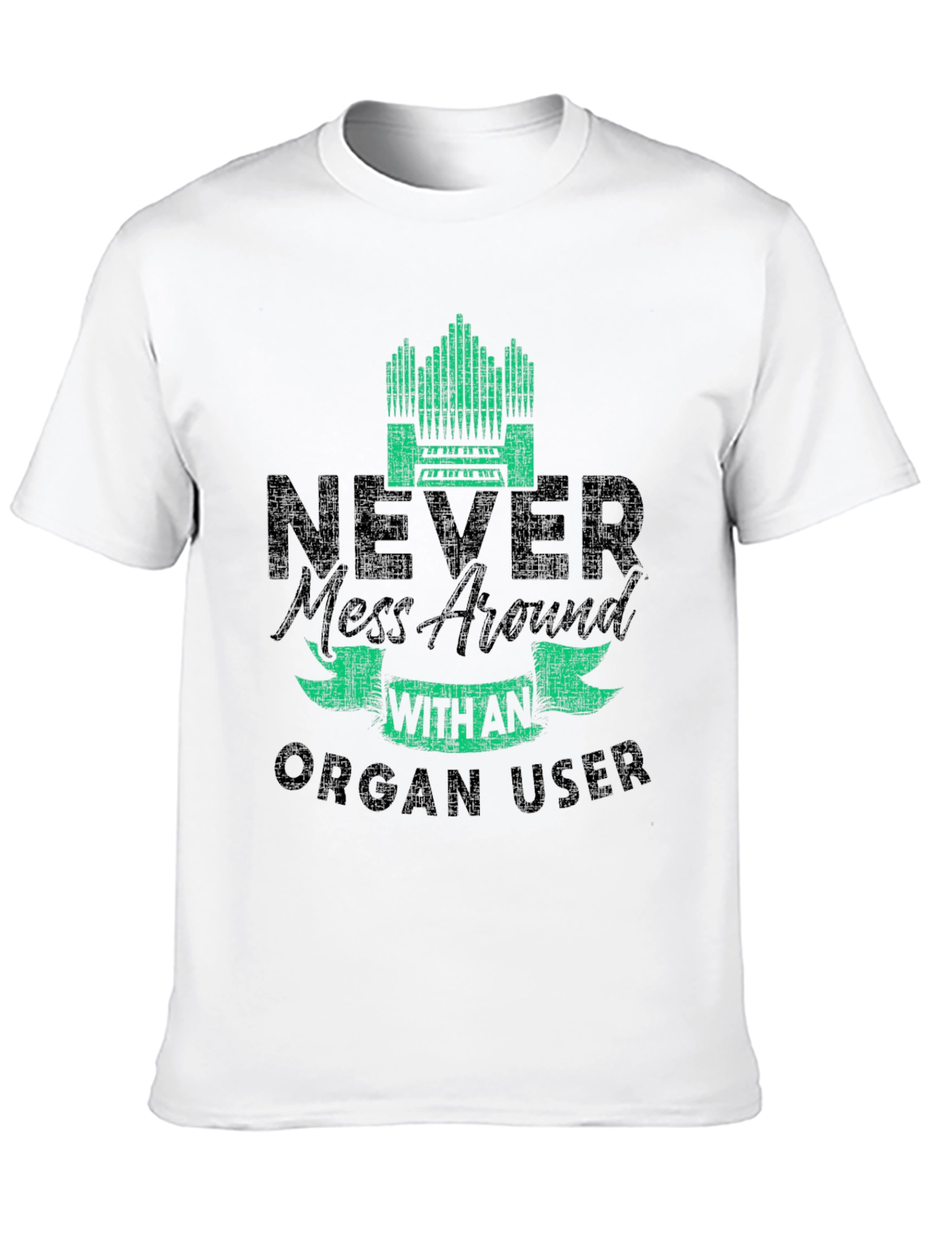 Never Mess with an Organ User T-Shirt