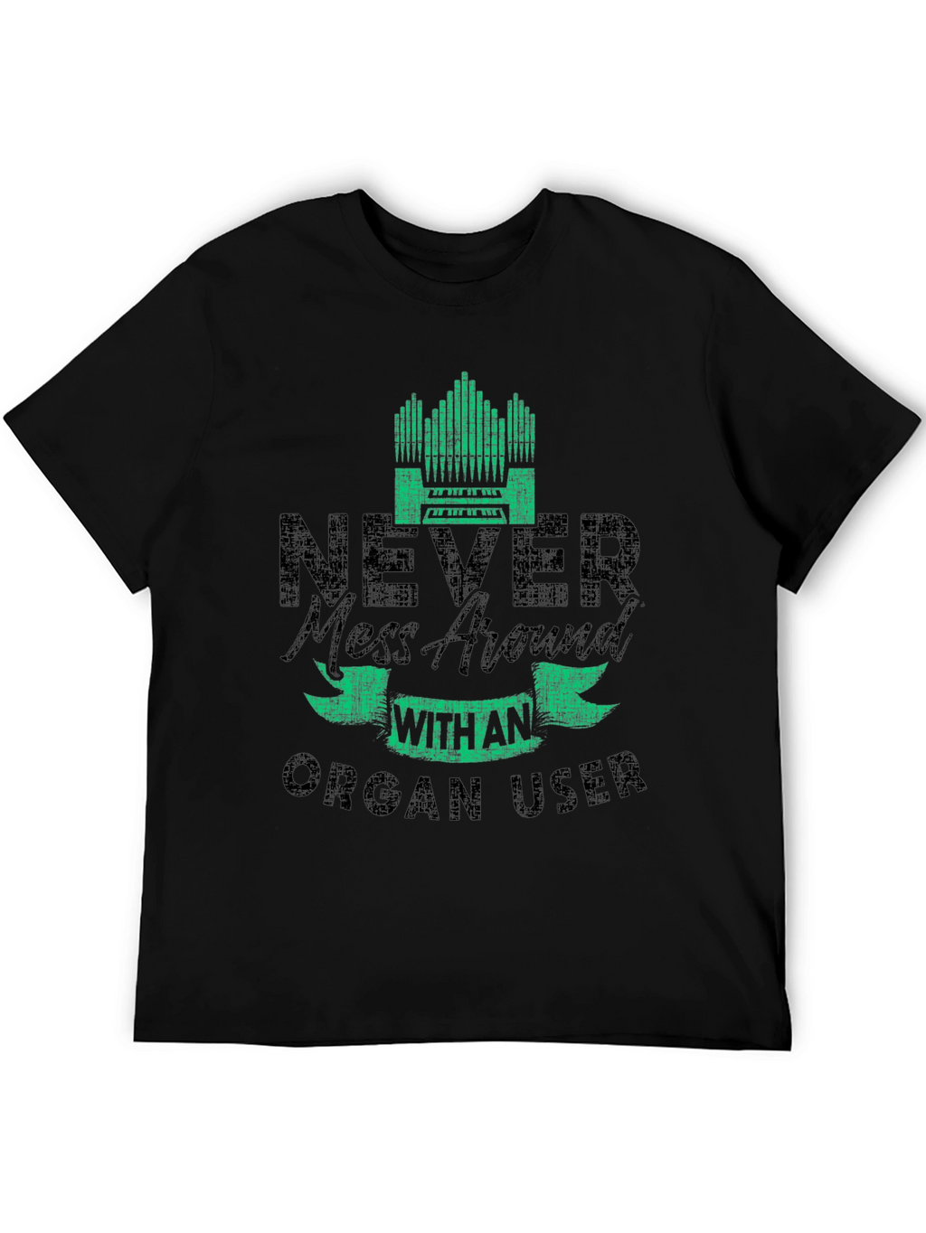 Never Mess with an Organ User T-Shirt