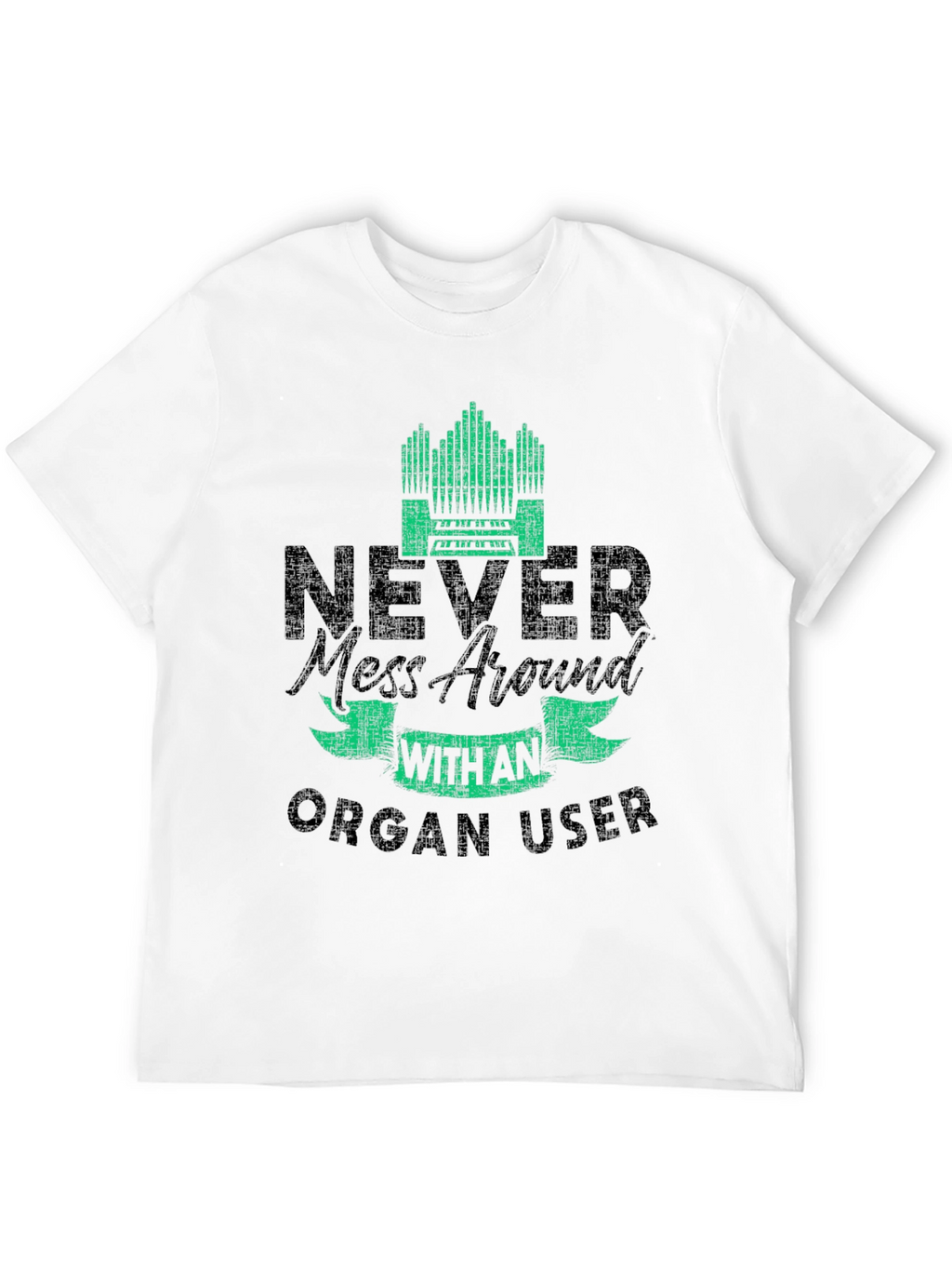 Never Mess with an Organ User T-Shirt