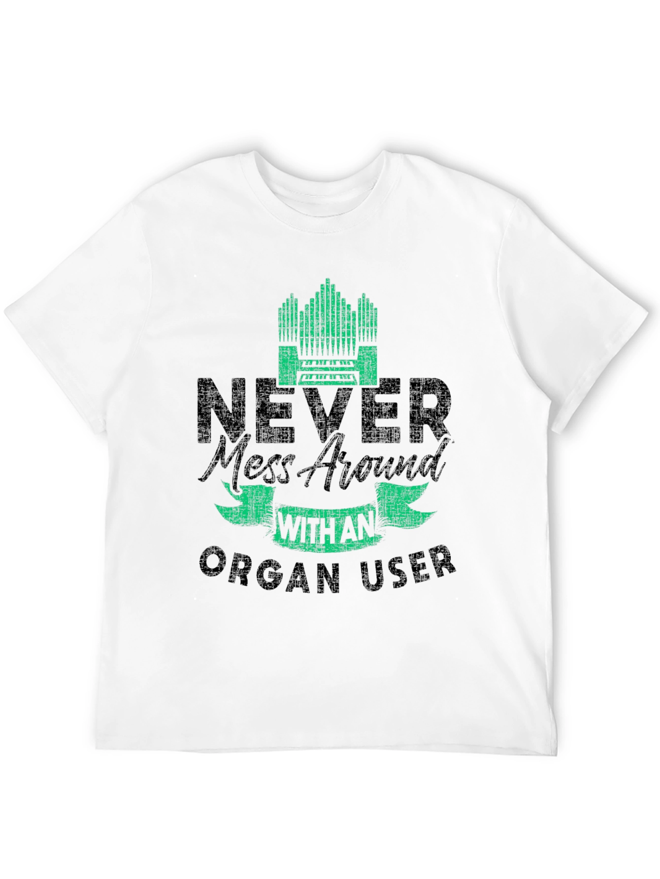 Never Mess with an Organ User T-Shirt