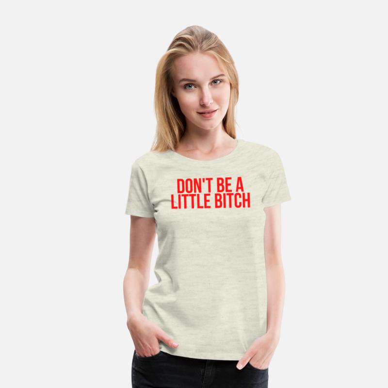 DON'T BE A LITTLE BITCH (in red letters)