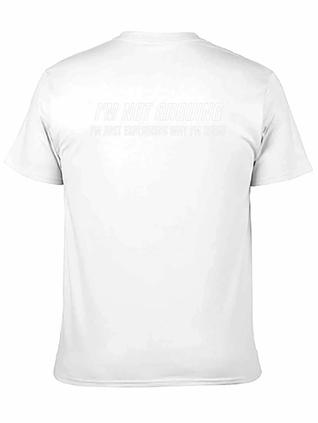 Funny Sarcastic T-Shirt - Im Not Arguing