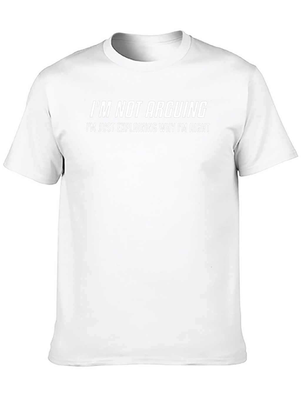 Funny Sarcastic T-Shirt - Im Not Arguing