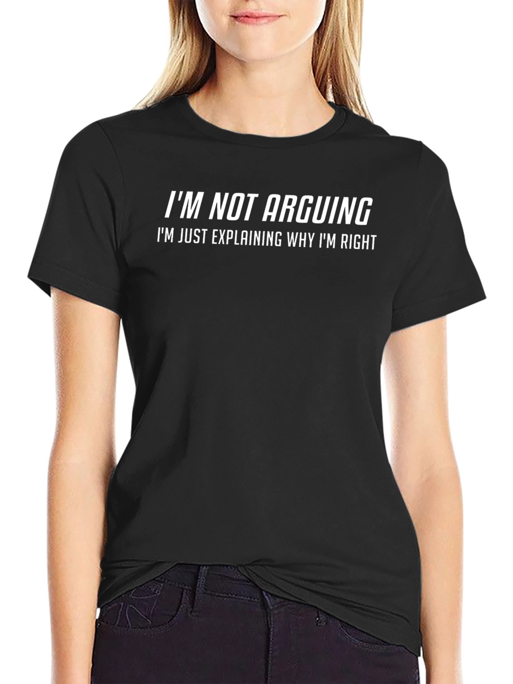 Funny Sarcastic T-Shirt - Im Not Arguing