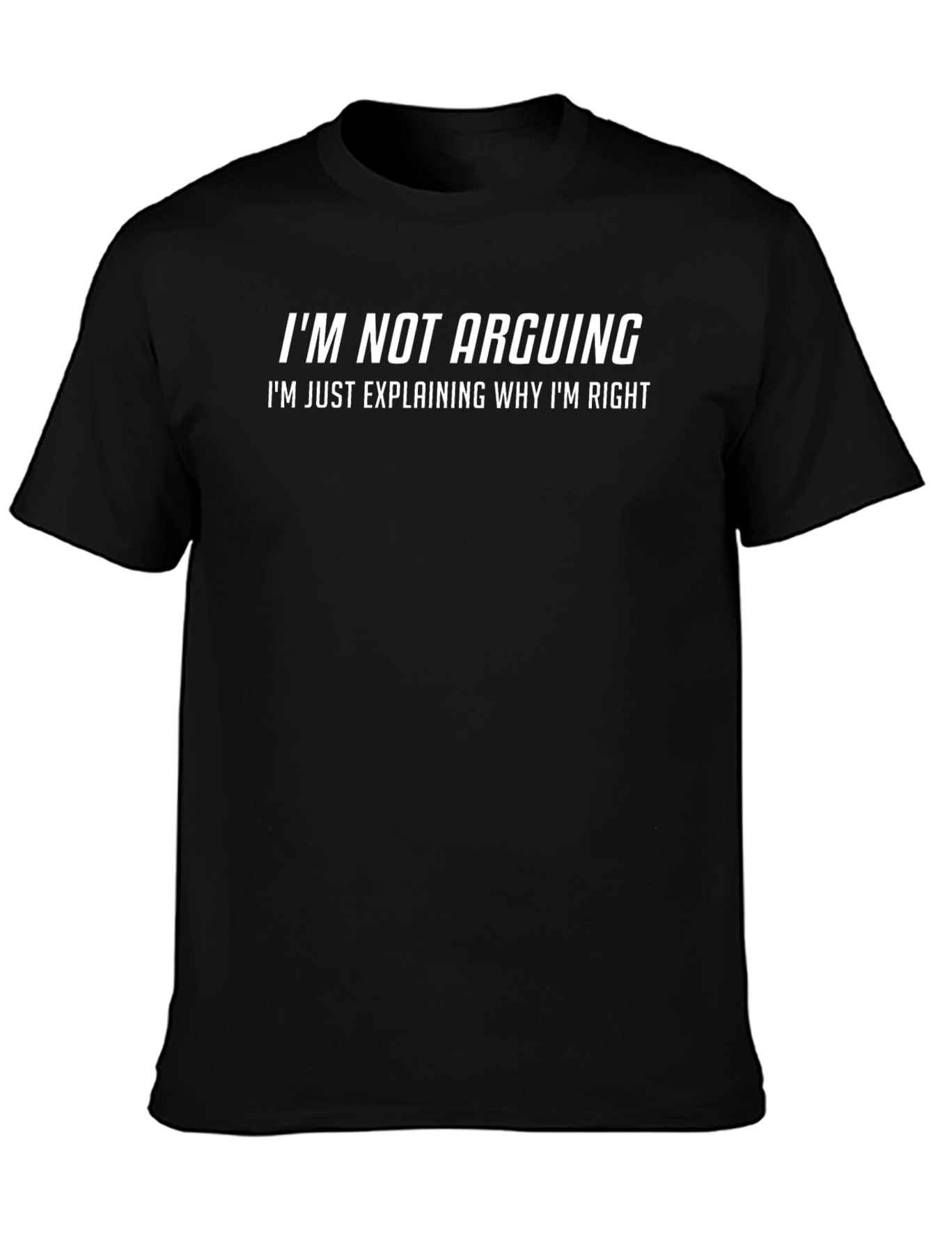 Funny Sarcastic T-Shirt - Im Not Arguing