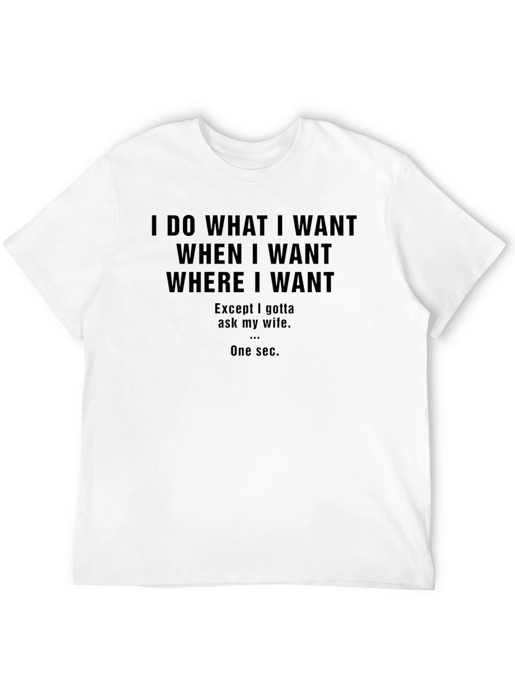 Funny I Do What I Want Graphic T-Shirt