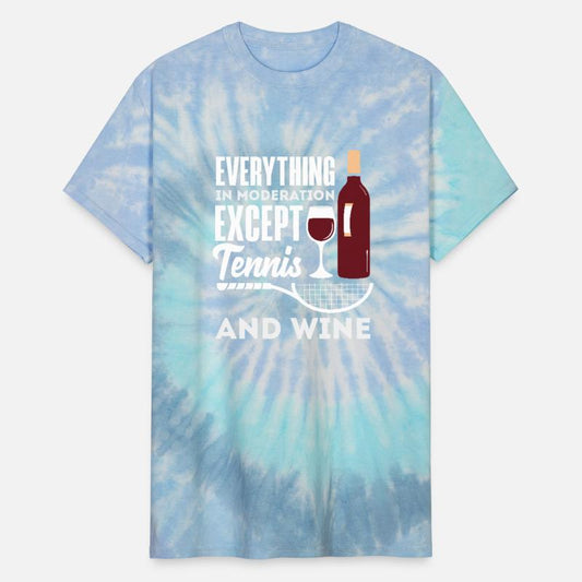 Everything In Moderation Except Tennis And Wine