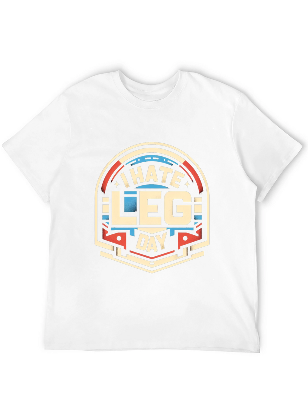 I Hate Leg Day T-Shirt