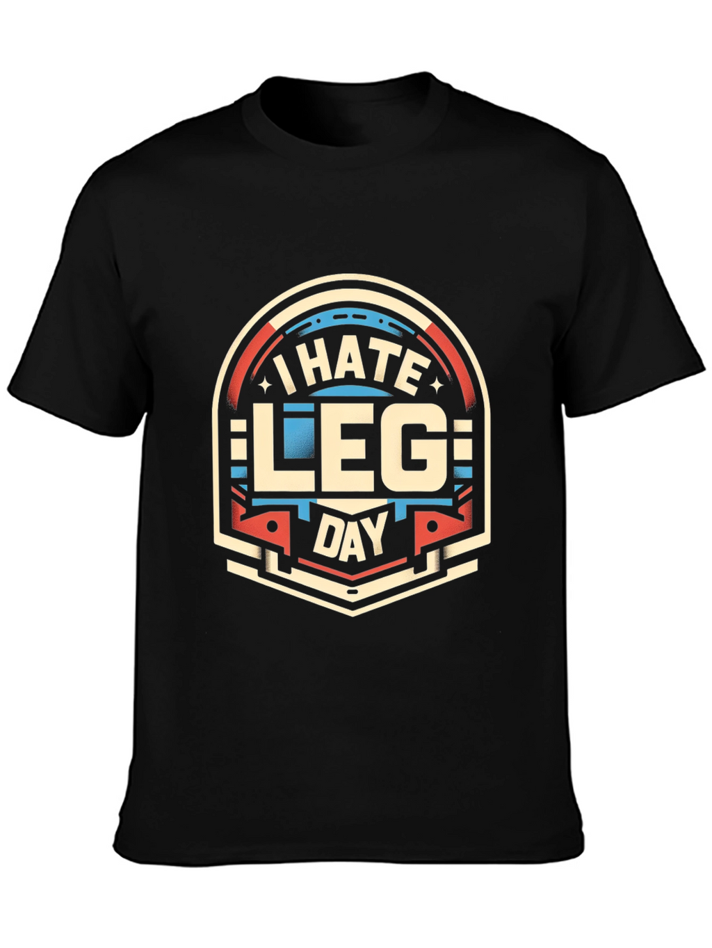 I Hate Leg Day T-Shirt