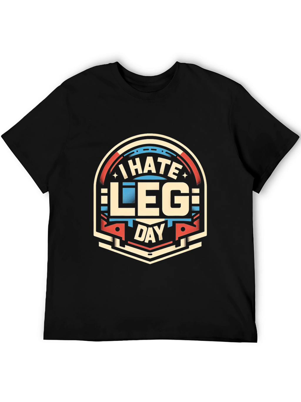 I Hate Leg Day T-Shirt