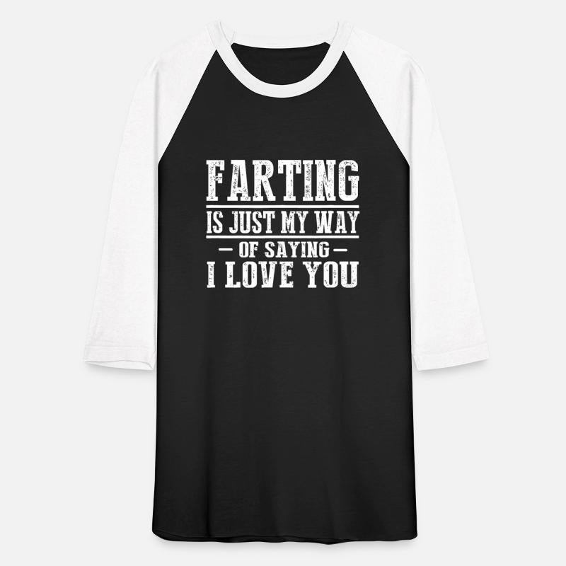 Farting Is Just My Way Of Saying I Love You