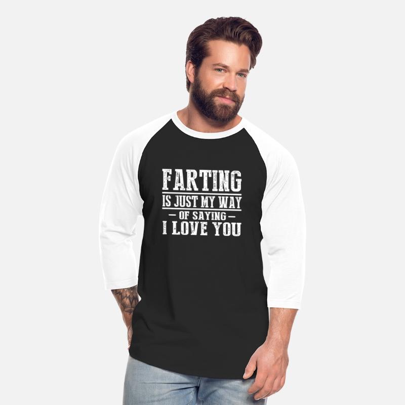 Farting Is Just My Way Of Saying I Love You
