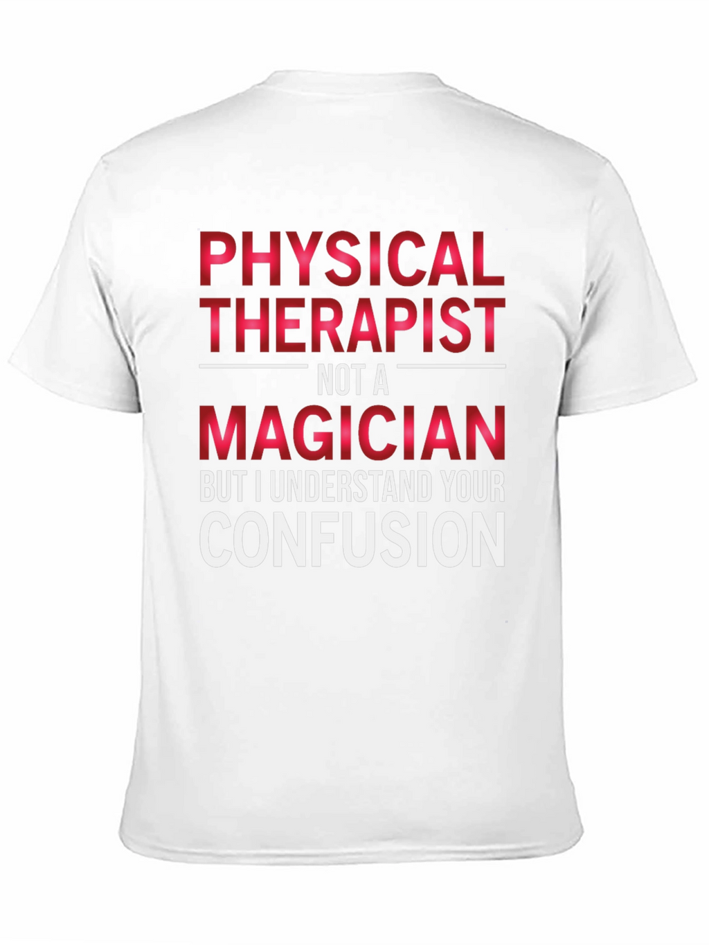 Physical Therapist Not A Magician T-Shirt