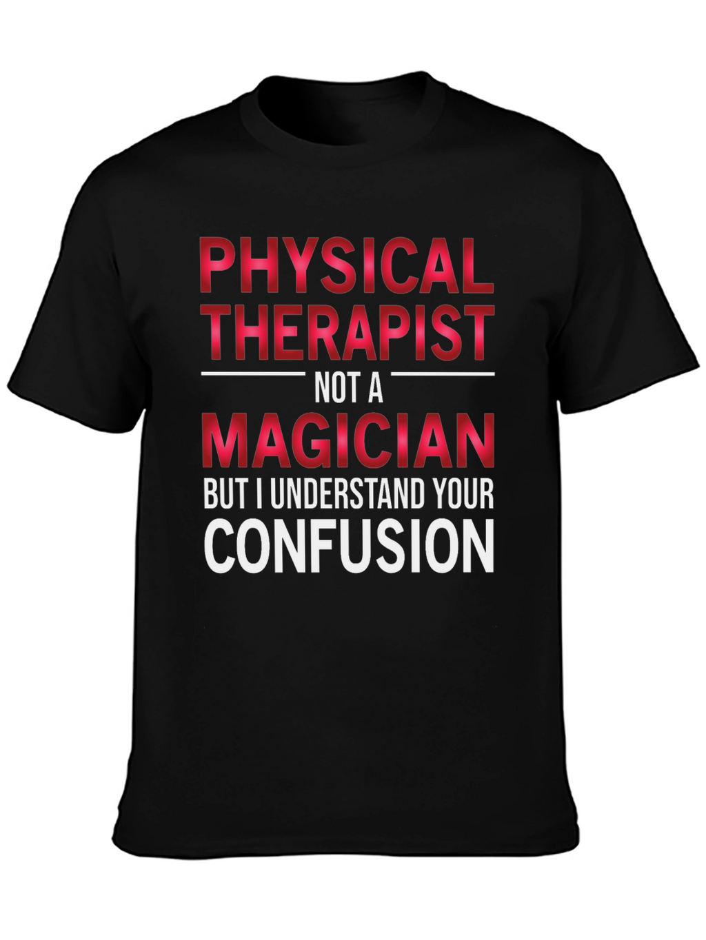 Physical Therapist Not A Magician T-Shirt