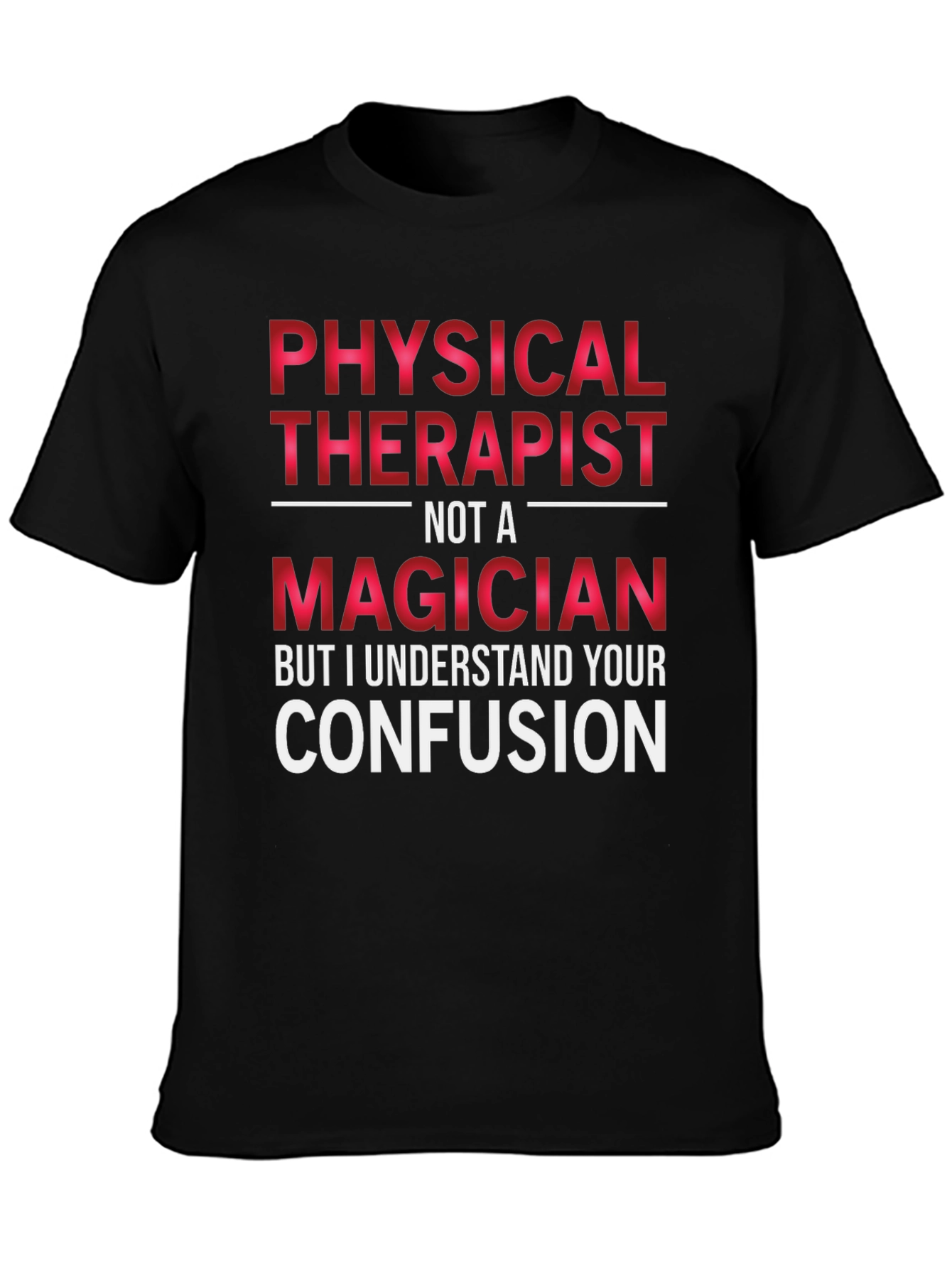 Physical Therapist Not A Magician T-Shirt