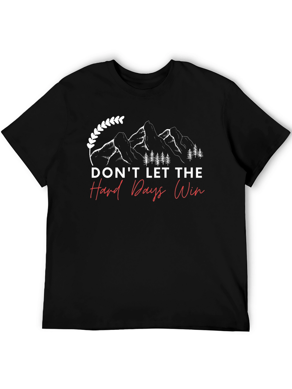 Dont Let The Hard Days Win T-Shirt