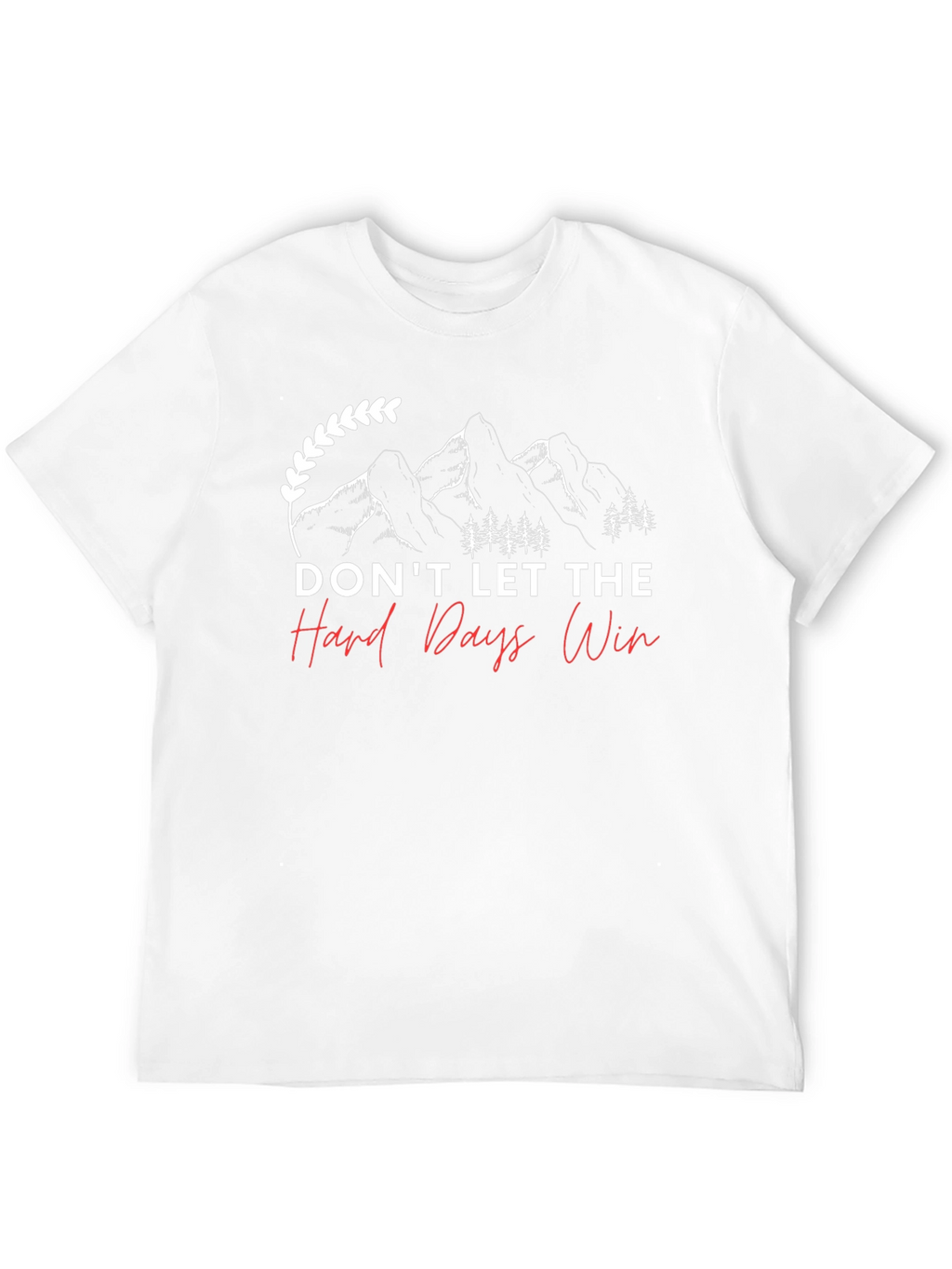 Dont Let The Hard Days Win T-Shirt